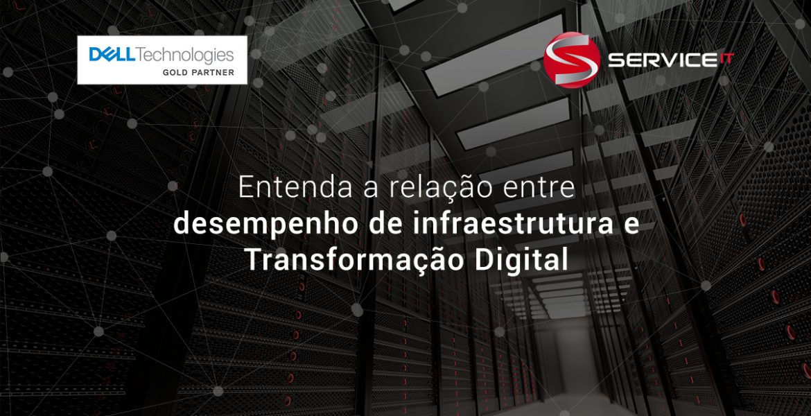 O desempenho da infraestrutura de TI é fundamental para a Transformação Digital das empresas