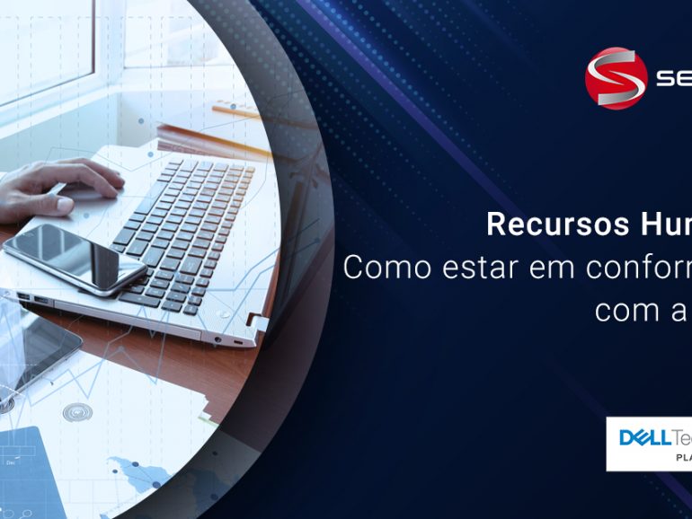 LGPD e Recursos Humanos: como lidar com a proteção de dados, conformidade e regulamentação no RH