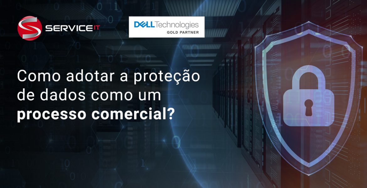 LGPD: Adote a proteção de dados como um processo comercial necessário