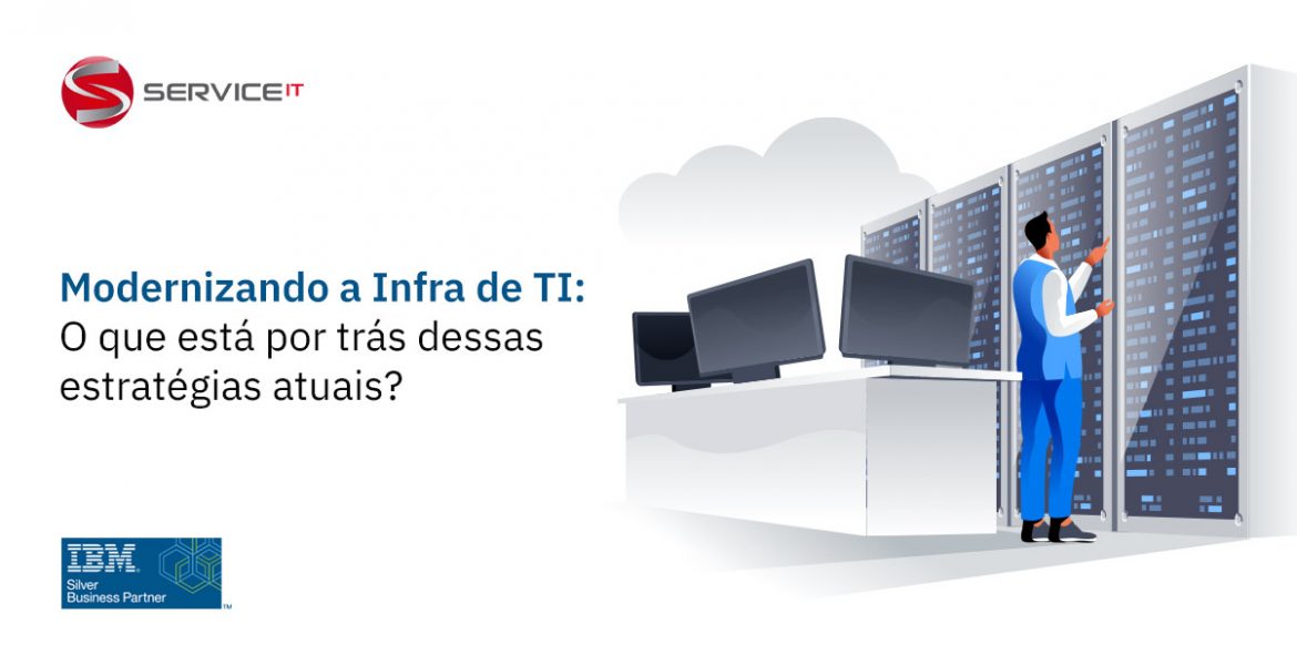 O que está por trás das estratégias atuais de modernização da infraestrutura de TI?