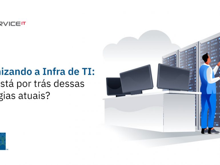 O que está por trás das estratégias atuais de modernização da infraestrutura de TI?