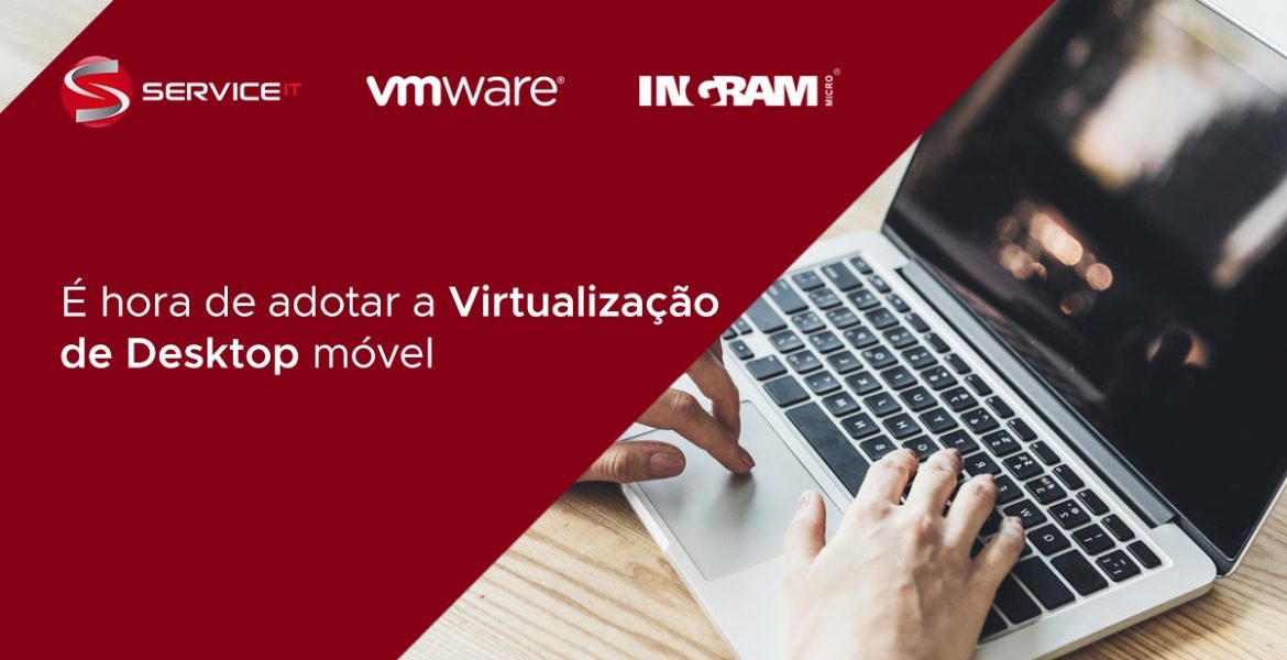 É hora de adotar a Virtualização de Desktop móvel