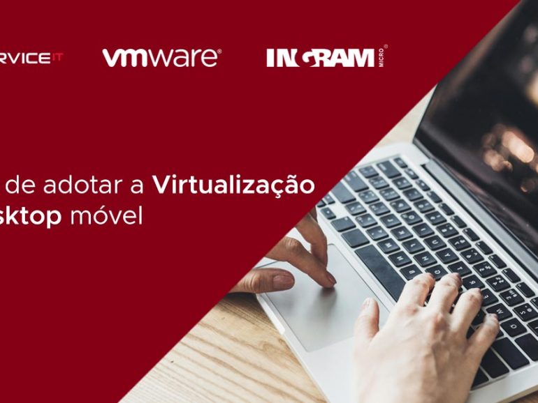 É hora de adotar a Virtualização de Desktop móvel