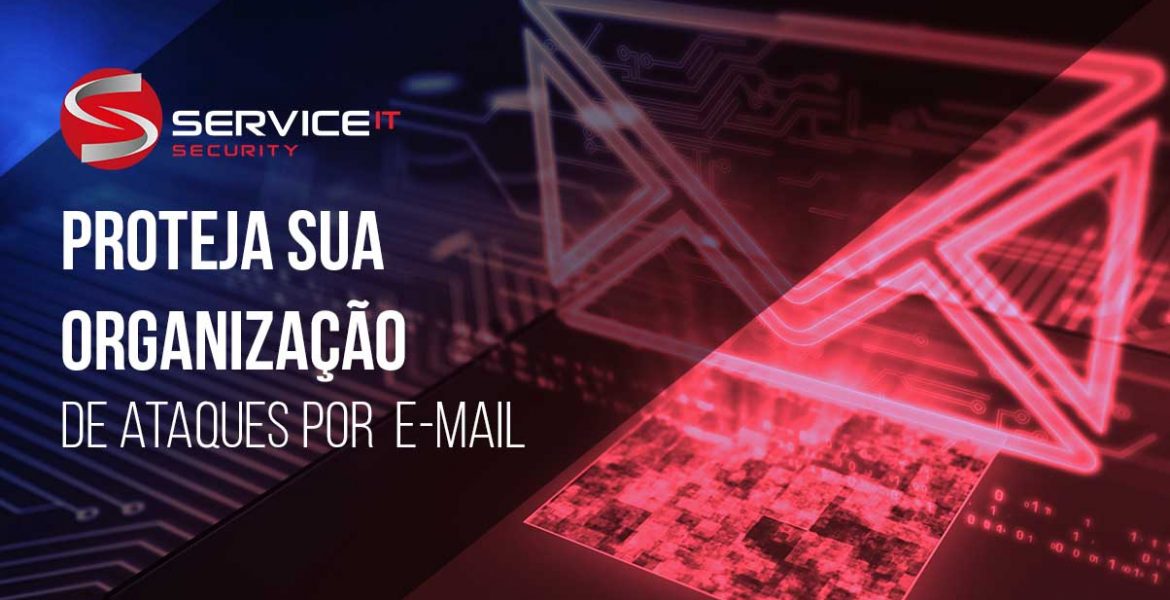 Proteja sua organização de ataques por E-MAIL