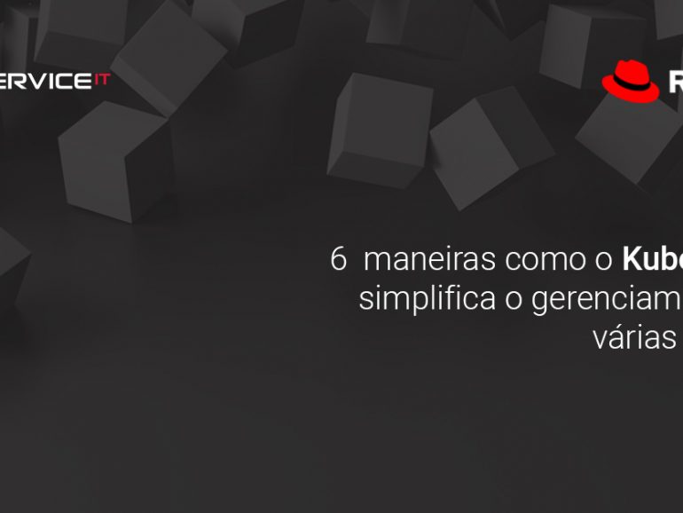 6 maneiras como o Kubernetes simplifica o gerenciamento de várias nuvens