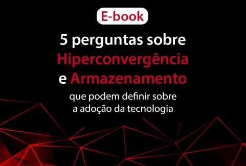 5 perguntas sobre Hiperconvergência e Armazenamento  que podem definir sobre a adoção da tecnologia