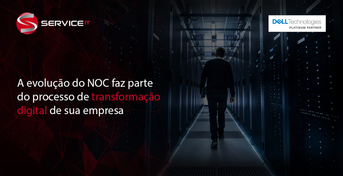 A evolução do NOC faz parte do processo de transformação digital de sua empresa