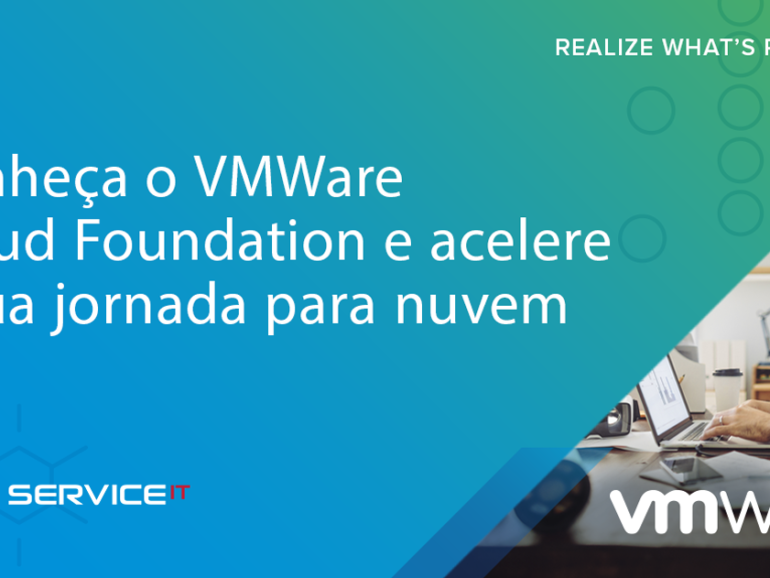 Conheça o VMWare Cloud Foundation e acelere a sua jornada para nuvem