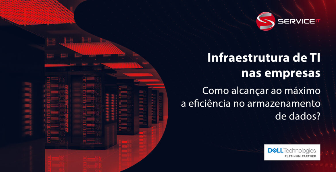 Infraestrutura de TI nas empresas: como alcançar ao máximo a eficiência no armazenamento de dados?