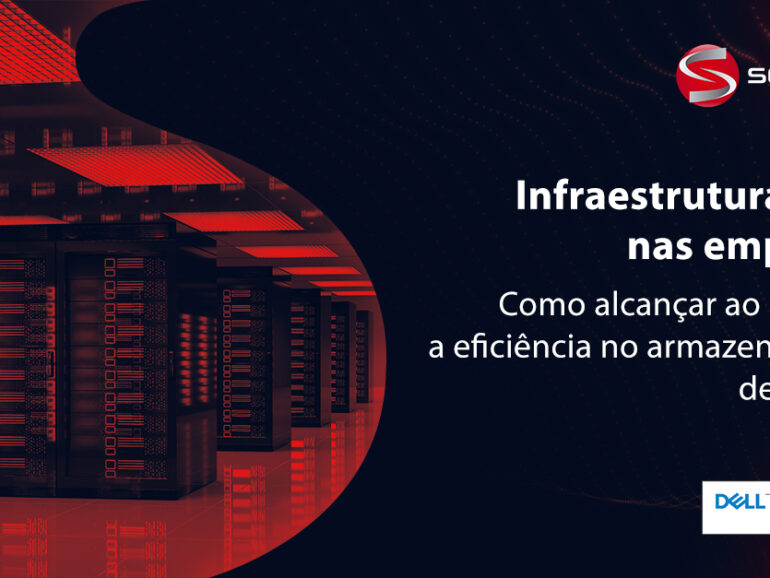 Infraestrutura de TI nas empresas: como alcançar ao máximo a eficiência no armazenamento de dados?