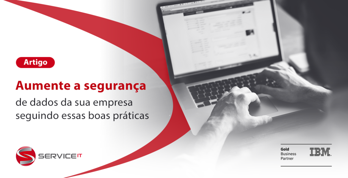 Quais boas práticas adotar para aumentar a segurança de dados da sua empresa?