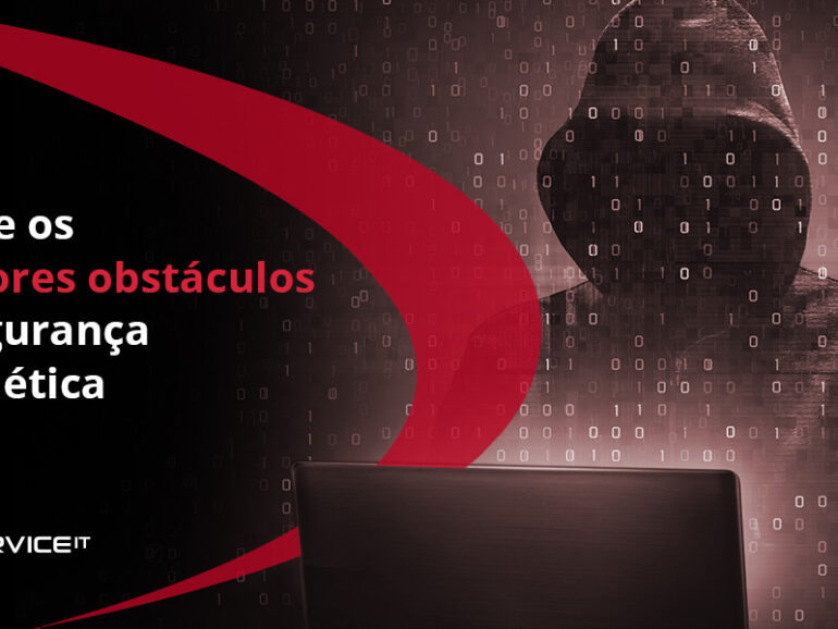 Supere os 3 maiores obstáculos da segurança cibernética