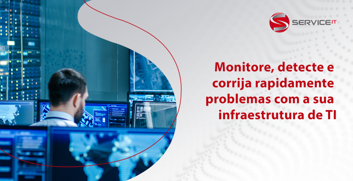 Como monitorar, detectar e corrigir rapidamente problemas com a sua infraestrutura de TI 