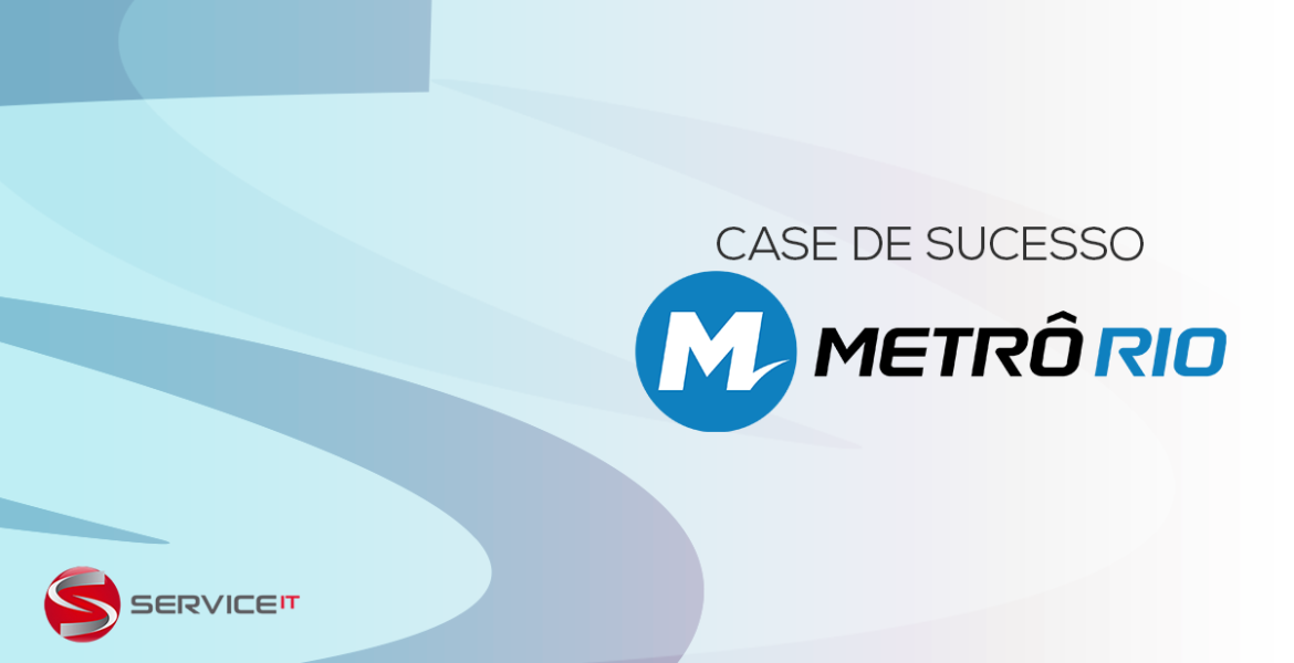 MetrôRio otimiza 35% dos recursos de back office  em parceria com Service IT