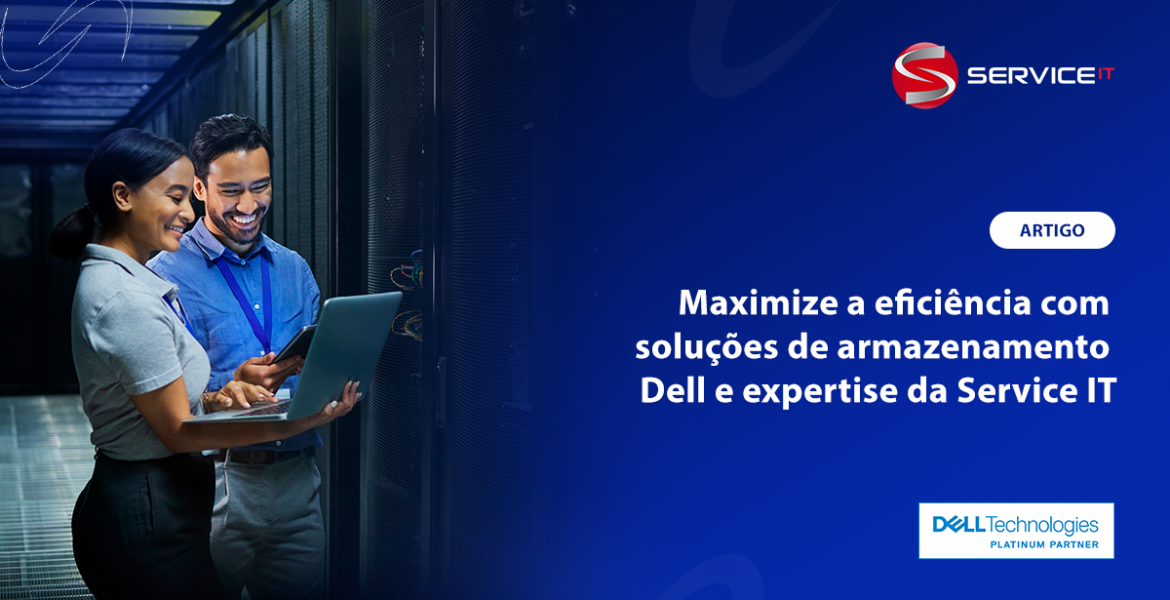 Maximize a eficiência com soluções de armazenamento Dell e expertise da Service IT