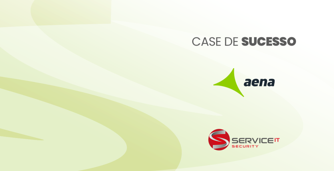 Service IT e Aena firmam parceria para monitoramento de ameaças e 761 mil fontes de ataques cibernéticos