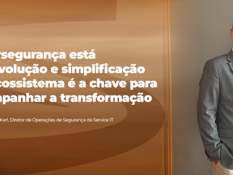 Cibersegurança está em evolução e simplificação do ecossistema é a chave para acompanhar a transformação